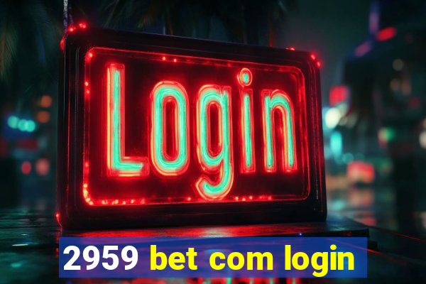 2959 bet com login